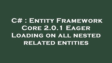 C# : Entity Framework Core 2.0.1 Eager Loading on all nested related entities