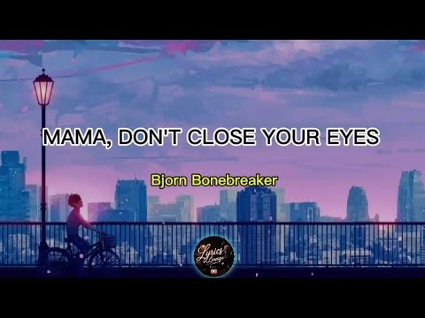 Bjorn Bonebreaker - Mama, Do'nt Close Your Eyes