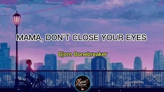 Bjorn Bonebreaker - Mama, Do'nt Close Your Eyes