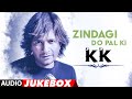 &quot;Zindagi Do Pal Ki&quot; Tribute to KK (Audio) Jukebox | Best Songs Of KK