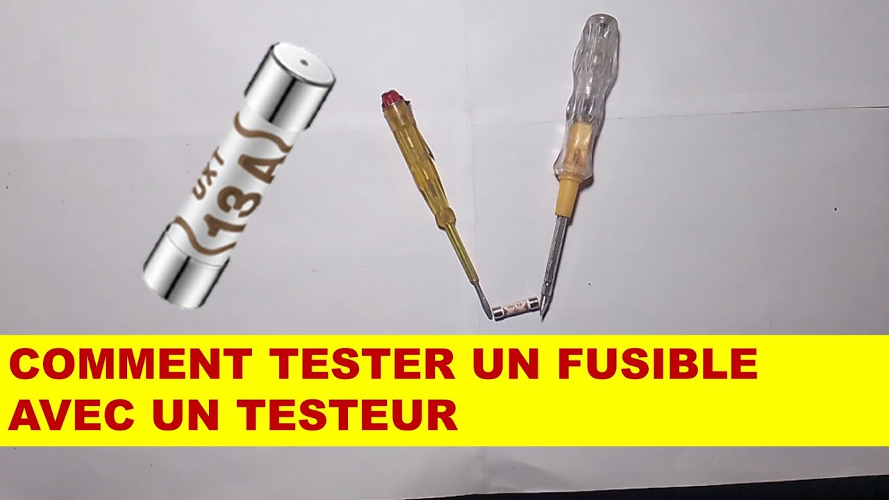 COMMENT TESTER UN FUSIBLE EN UTILISANT UN TESTEUR 