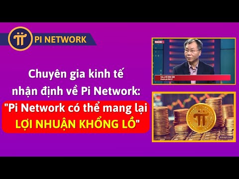 Chuyên Gia Kinh Tế Nói: "Pi Network Có Thể Mang Lại Lợi Nhuận KHỔNG LỒ Và Là Xu Thế Tương Lai"