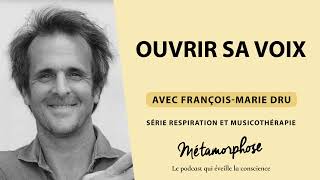 Ouvrir sa voix  FrançoisMarie Dru  Série Respiration et Musicothérapie (Ép. 5/6)