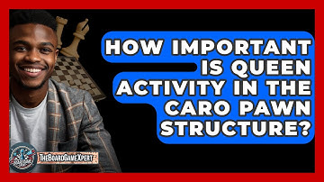 How Important Is Queen Activity In The Caro Pawn Structure? - The Board Game Xpert