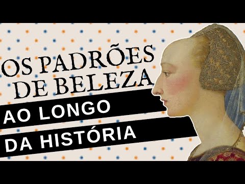 Vídeo: como a beleza feminina mudou ao longo da história