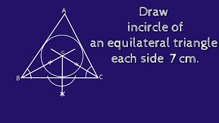 How to construct incircle of an equilateral triangle whose side 7 cm.shsirclasses.