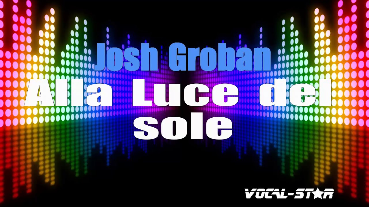 Josh Groban Alla Luce Del Sole (Karaoke Version) with Lyrics HD Vocal