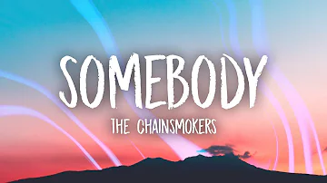 The Chainsmokers - Somebody (Lyrics) ft. Drew Love