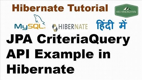 CriteriaQuery Example in Hibernate 5.x ? | JPA CriteriaQuery API Example | KK HindiGyan