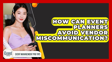 How Can Event Planners Avoid Vendor Miscommunication? - Event Management Pro Tips