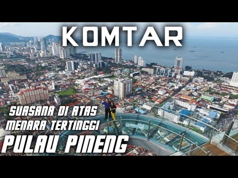 KOMTAR PULAU PINaNG SUASANA DI ATAS MENARA TERTINGGI kota pinang