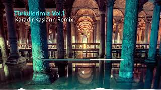 Karadır Kaşların Remix - Türkülerimiz Vol.1 Resimi