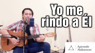 ¿Cómo tocar Yo Me Rindo a Él (Todo A Cristo Yo Me Rindo)? | Aprende Alabanzas.