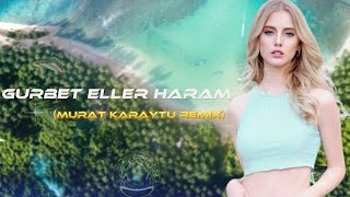 Baro X Naz - Gurbet Eller Haram ( Murat Karaytu Remix ) - Vatan