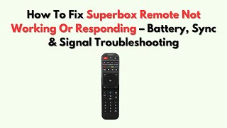 Famous How To Fix Superbox Remote Not Working or Responding – Battery, Sync & Signal Troubleshooting Net Worth
