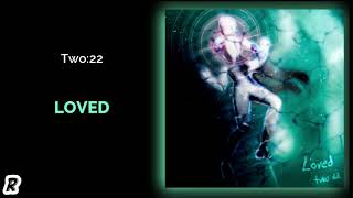 Two:22 - Loved
