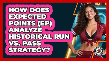 How Does Expected Points (EP) Analyze Historical Run Vs. Pass Strategy? - Gridiron Data Digest