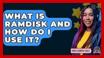 What Is RAMDisk And How Do I Use It? - Video Gamers Vault