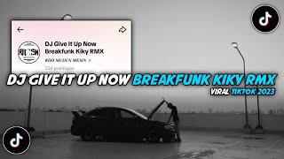 DJ Give It Up Now Breakfunk Kiky RMX || Viral Tiktok 2023