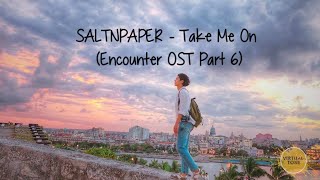 SALTNPAPER (솔튼페이퍼) - Take Me On (남자친구 Encounter OST Part 6)