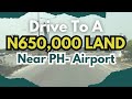 Tour To A N650,000 Land Near Port-Harcourt International Airport || Land For Sale In Port-Harcourt