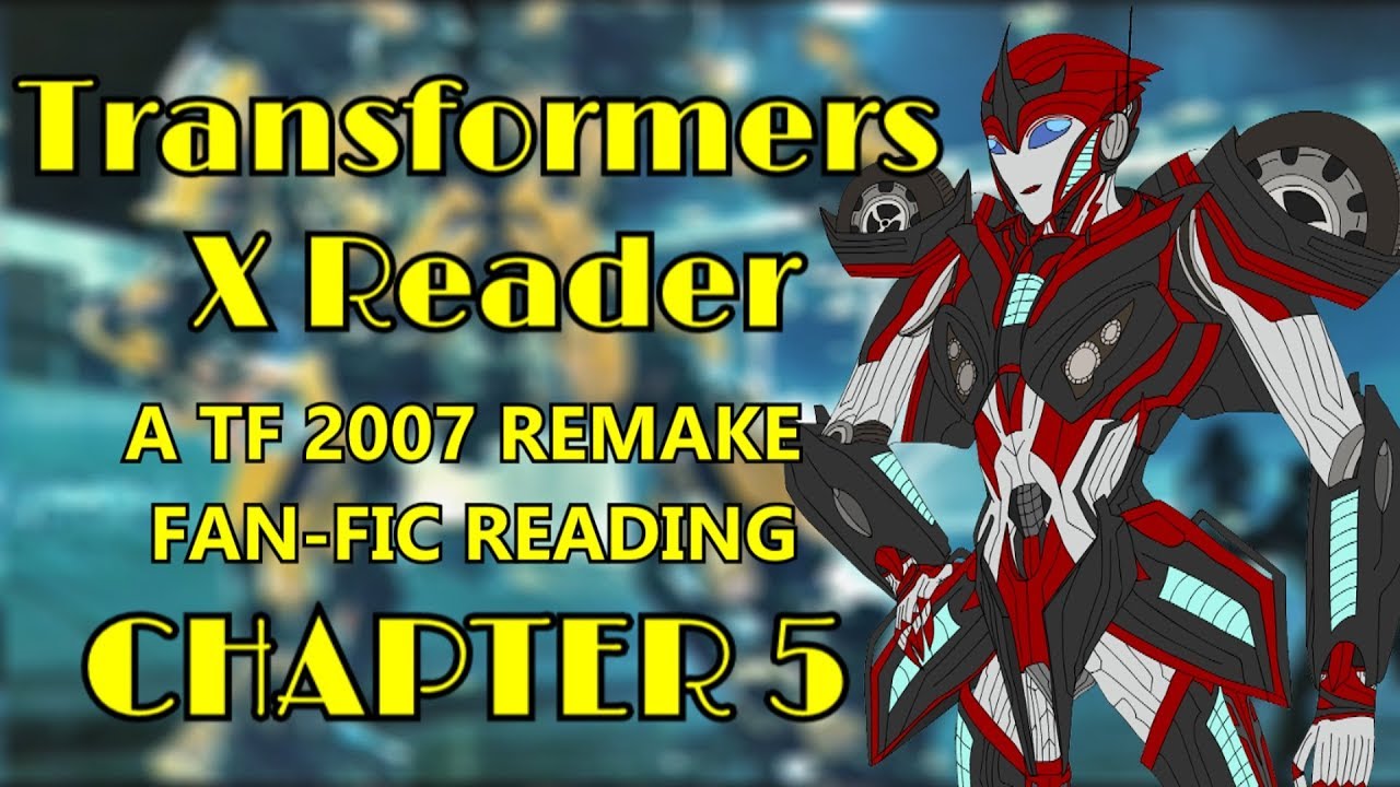 Transformers X Reader A Live Action Movie Remake Chapter 5 Bad Fan