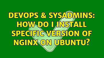DevOps & SysAdmins: How do I install specific version of Nginx on Ubuntu? (3 Solutions!!)