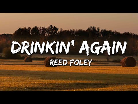 Reed Foley Drinkin Again Lyrics