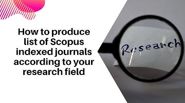 How to produce list of Scopus indexed journals according to your research field