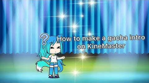 How to make a Gacha intro in KineMaster~Gacha life tutorial