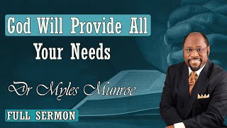 Dr Myles Munroe - God Will Provide All Your Needs