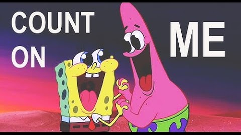 Count On Me ~ Spongebob&Patrick