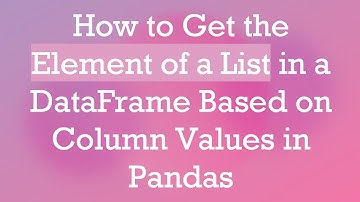 How to Get the Element of a List in a DataFrame Based on Column Values in Pandas
