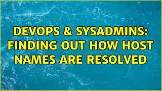 Famous DevOps & SysAdmins: Finding out how host names are resolved (2 Solutions!!) Net Worth