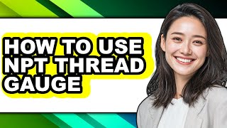 How to Use Npt Thread Gauge (full Guide)