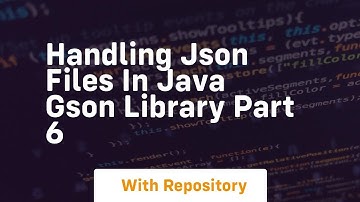 handling json files in java gson library part 6