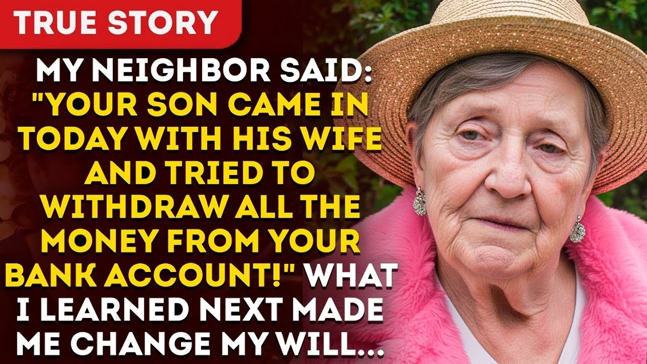 My Neighbor Said   Your Son Came In Today With His Wife And Tried To Withdraw All