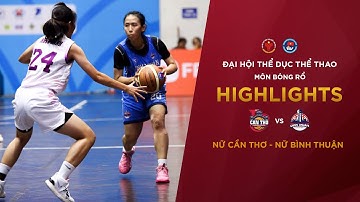 NỮ CẦN THƠ - NỮ BÌNH THUẬN | BÓNG RỔ ĐẠI HỘI TDTT TOÀN QUỐC LẦN THỨ IX NĂM 2022