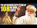 The intriguing repetition of 108 in our lives  sadhguru