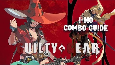 Guilty Gear Strive - I-No Combo Guide (Season 4)