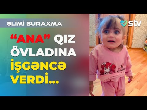 “ANA” qız övladına işgəncə verdi...