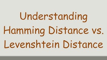 Understanding Hamming Distance vs. Levenshtein Distance