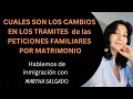 Cuál es el cambio En el PROCESO DE PETICIÓN FAMILIAR por MATRIMONIO?