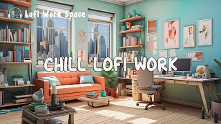 Chill Lofi Work  Lofi Music for Concentration and Creativity ~ Lofi Hip Hop Mix