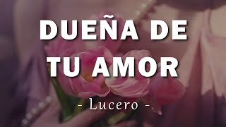 Lucero - Dueña De Tu Amor - Letra