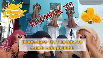 procedure text on how to make mango juice (kelompok 3 tugas praktek b. Inggris)