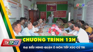 Đại biểu HĐND quận Ô Môn tiếp xúc cử tri | Cần Thơ TV