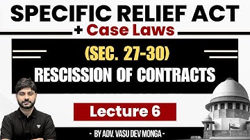 Specific Relief Act (Sec. 27-30) + Case Laws | Rescission of Contracts | Vasu Dev Monga