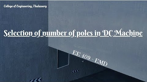 #15 KTU EE 409, EMD, MODULE 3 - SELECTION OF NUMBER OF POLES IN DC MACHINES