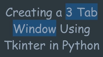 Creating a 3 Tab Window Using Tkinter in Python